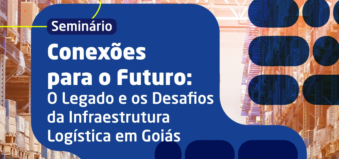Conexões para o futuro: O Legado e os Desafios da Infraestrutura Logística em Goiás.
